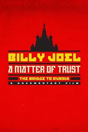 Билли Джоэл. Окно в Россию / A Matter of Trust: The Bridge to Russia (2014)