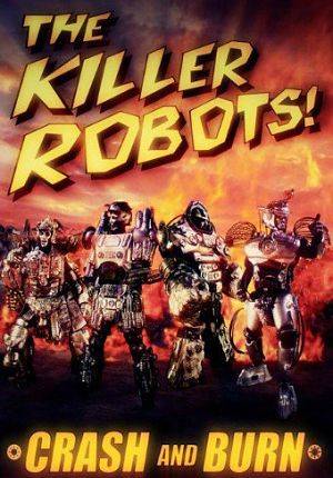 Роботы-убийцы! Разрушить и сжечь / The Killer Robots! Crash and Burn (2016)