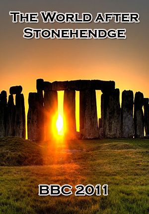 Ступени цивилизации. Мир после Стоунхенджа / World after Stonehenge (2011)