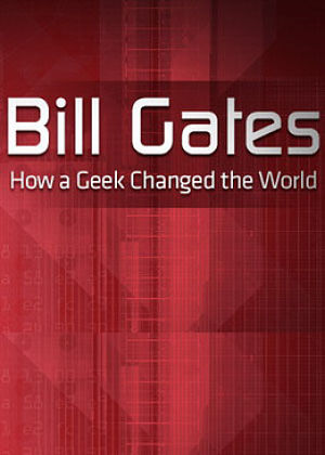 Билл Гейтс: Как чудак изменил мир / Bill Gates: How a Geek Changed the World (2009)