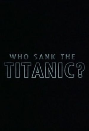 Кто затопил Титаник? / Who sank the Titanic? (2009)