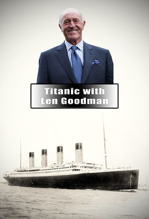 BBC: Титаник с Леном Гудманом / BBC: Titanic with Len Goodman (2012)