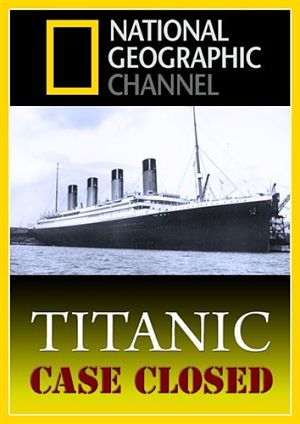 National Geographic: Титаник. Дело закрыто / Titanic. Case Closed (2012)